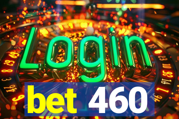 bet 460